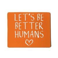 Lets Be Better Humans Unity Day Orange Anti Bullying Mousepad