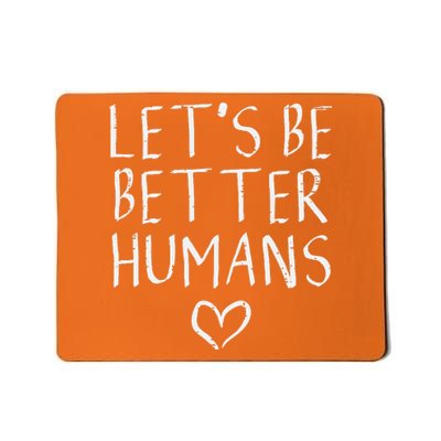 Lets Be Better Humans Unity Day Orange Anti Bullying Mousepad