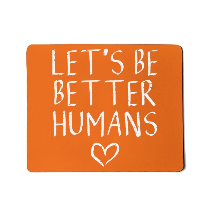 Lets Be Better Humans Unity Day Orange Anti Bullying Mousepad