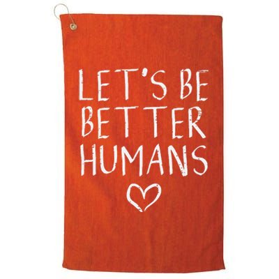 Lets Be Better Humans Unity Day Orange Anti Bullying Platinum Collection Golf Towel