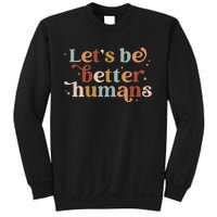 Let's Be Better Humans Sweatshirt