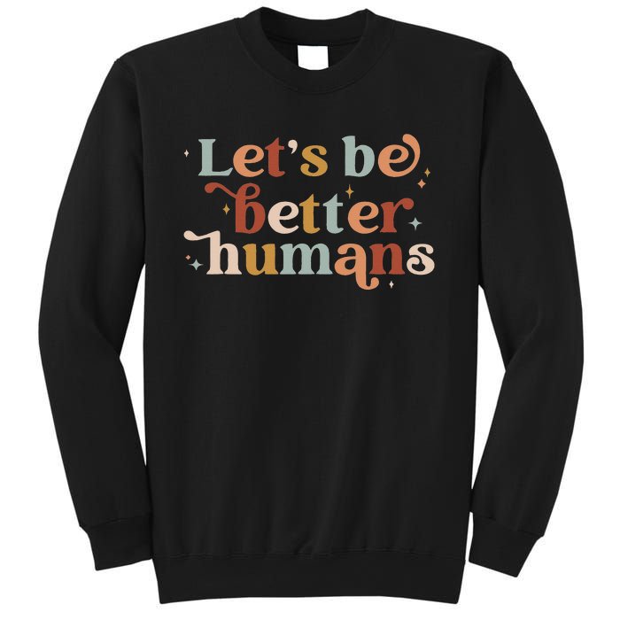 Let's Be Better Humans Sweatshirt