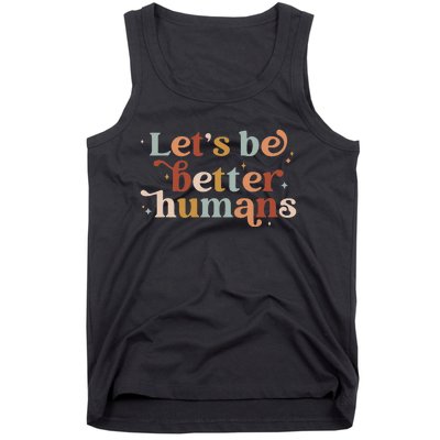 Let's Be Better Humans Tank Top