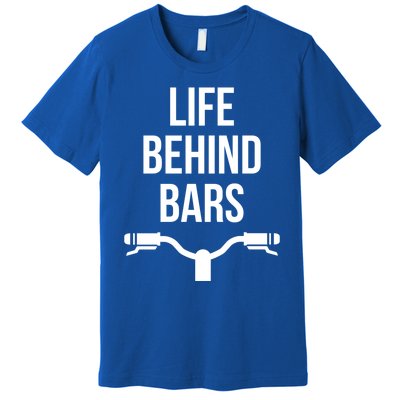 Life Behind Bars Mtb Funny Mountain Bike Cyclist Handlebars Gift Premium T-Shirt