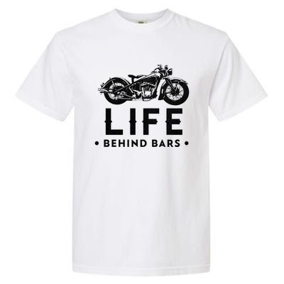 Life Behind Bars Retro Motorcycle Biker Meaningful Gift Garment-Dyed Heavyweight T-Shirt