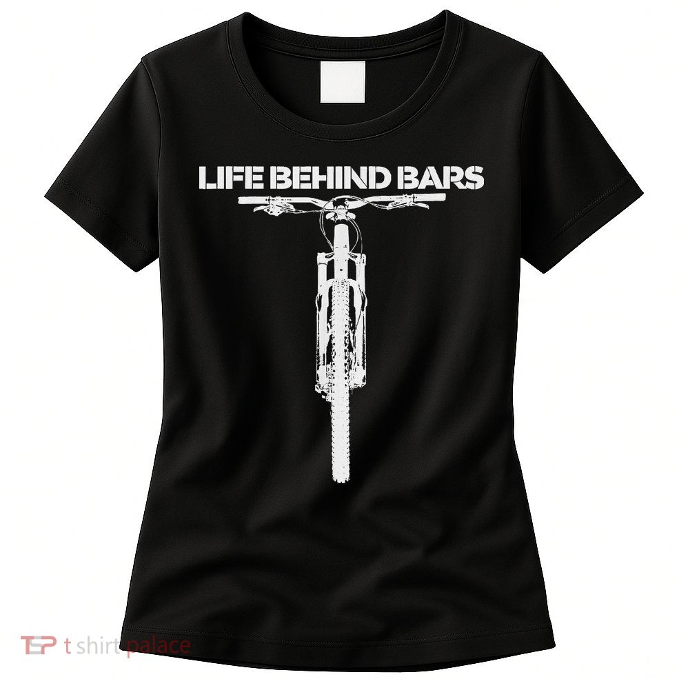 Life Behind Bars Mb Mountain Biking Cyclists Bikers Womens T-Shirt
