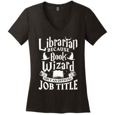 Librarian Bcs Book Wizard Isn't A Job Title Library Gift Women's V-Neck T-Shirt