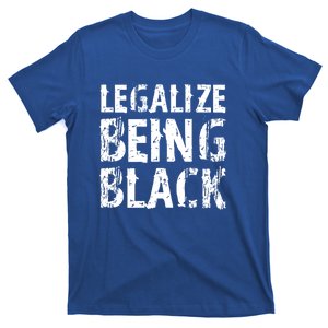 Legalize Being Black! Blm Funny Gift T-Shirt