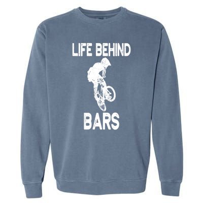 Life Behind Bars Great Gift Bmx Gift Meaningful Gift Garment-Dyed Sweatshirt