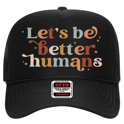 Let's Be Better Humans Trucker Hat