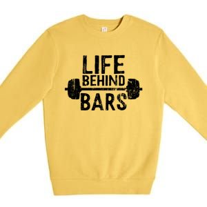 Life Behind Bars Weight Lifting Gym Workout Bodybuilding Gift Premium Crewneck Sweatshirt