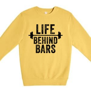 Life Behind Bars Weight Lifting Gym Workout Bodybuilding Gift Premium Crewneck Sweatshirt