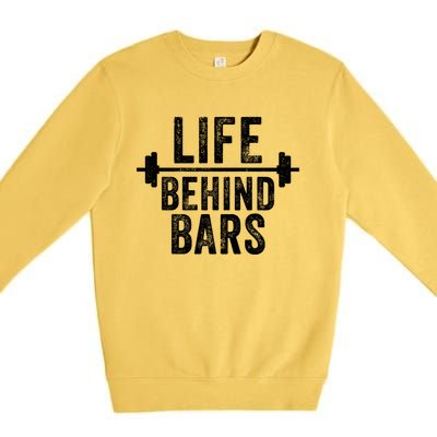 Life Behind Bars Weight Lifting Gym Workout Bodybuilding Gift Premium Crewneck Sweatshirt