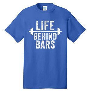 Life Behind Bars Weight Lifting Gym Workout Bodybuilding Gift Tall T-Shirt