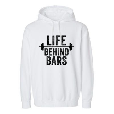 Life Behind Bars Weight Lifting Gym Workout Bodybuilding Gift Garment-Dyed Fleece Hoodie