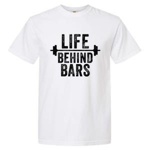 Life Behind Bars Weight Lifting Gym Workout Bodybuilding Gift Garment-Dyed Heavyweight T-Shirt