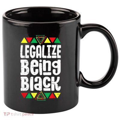 Legalize Being Black History Month Activist Tribal 11oz C Handle Ceramic Mug