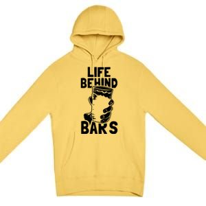 Life Behind Bars Meaningful Gift Beer Ing Craft Funny Slogan Gift Premium Pullover Hoodie