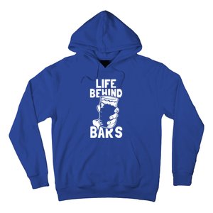 Life Behind Bars Meaningful Gift Beer Ing Craft Funny Slogan Gift Hoodie