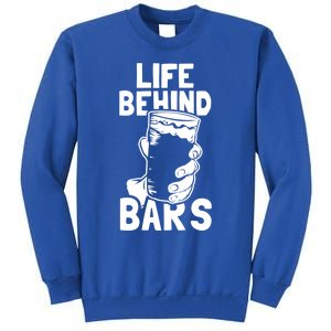 Life Behind Bars Meaningful Gift Beer Ing Craft Funny Slogan Gift Sweatshirt