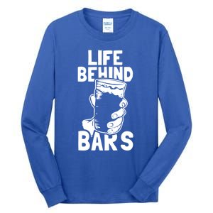 Life Behind Bars Meaningful Gift Beer Ing Craft Funny Slogan Gift Tall Long Sleeve T-Shirt