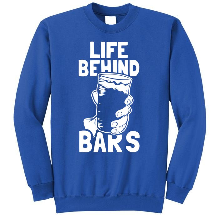 Life Behind Bars Meaningful Gift Beer Ing Craft Funny Slogan Gift Tall Sweatshirt