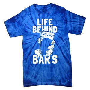 Life Behind Bars Meaningful Gift Beer Ing Craft Funny Slogan Gift Tie-Dye T-Shirt