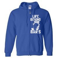 Life Behind Bars Meaningful Gift Beer Ing Craft Funny Slogan Gift Full Zip Hoodie