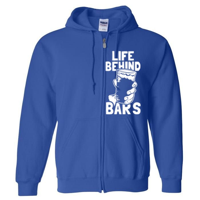 Life Behind Bars Meaningful Gift Beer Ing Craft Funny Slogan Gift Full Zip Hoodie