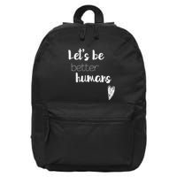 LetS Be Better Humans Inspiring 16 in Basic Backpack