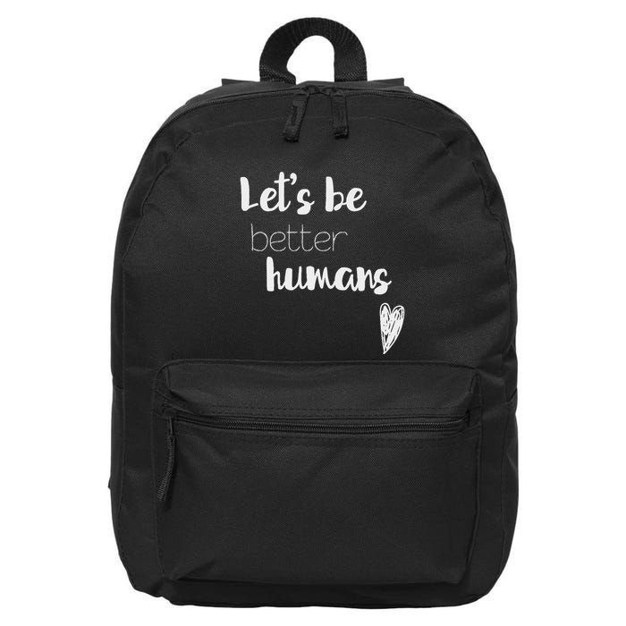 LetS Be Better Humans Inspiring 16 in Basic Backpack