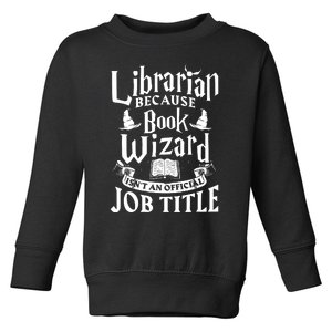 Librarian Bcs Book Wizard Isnt A Job Title Library Toddler Sweatshirt