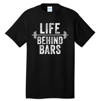 LIfe Behind Bars Weight Lifting Gym Workout Bodybuilding Tall T-Shirt