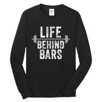 LIfe Behind Bars Weight Lifting Gym Workout Bodybuilding Tall Long Sleeve T-Shirt