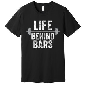 LIfe Behind Bars Weight Lifting Gym Workout Bodybuilding Premium T-Shirt