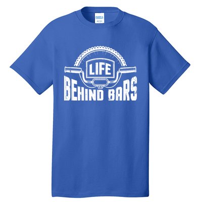 Life Behind Bars Bicycle Funny Cycling Biker Funny Gift Tall T-Shirt