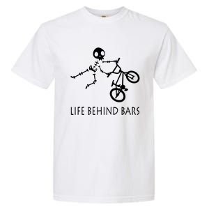 Life Behind Bars Bike Skeleton Bmx Biker Bicycle Rider Gift Garment-Dyed Heavyweight T-Shirt