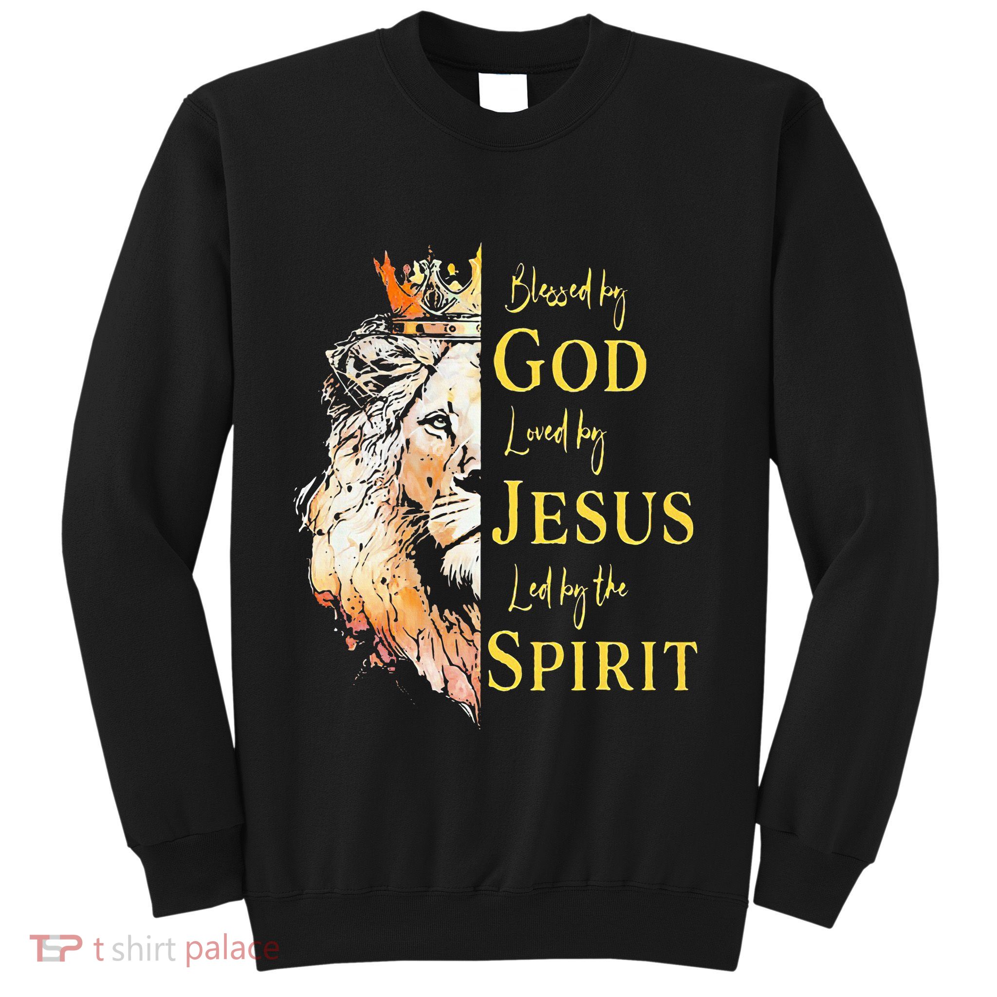 Lion Blessed By God Loved By Jesus Led Buy The Spirit Sweatshirt