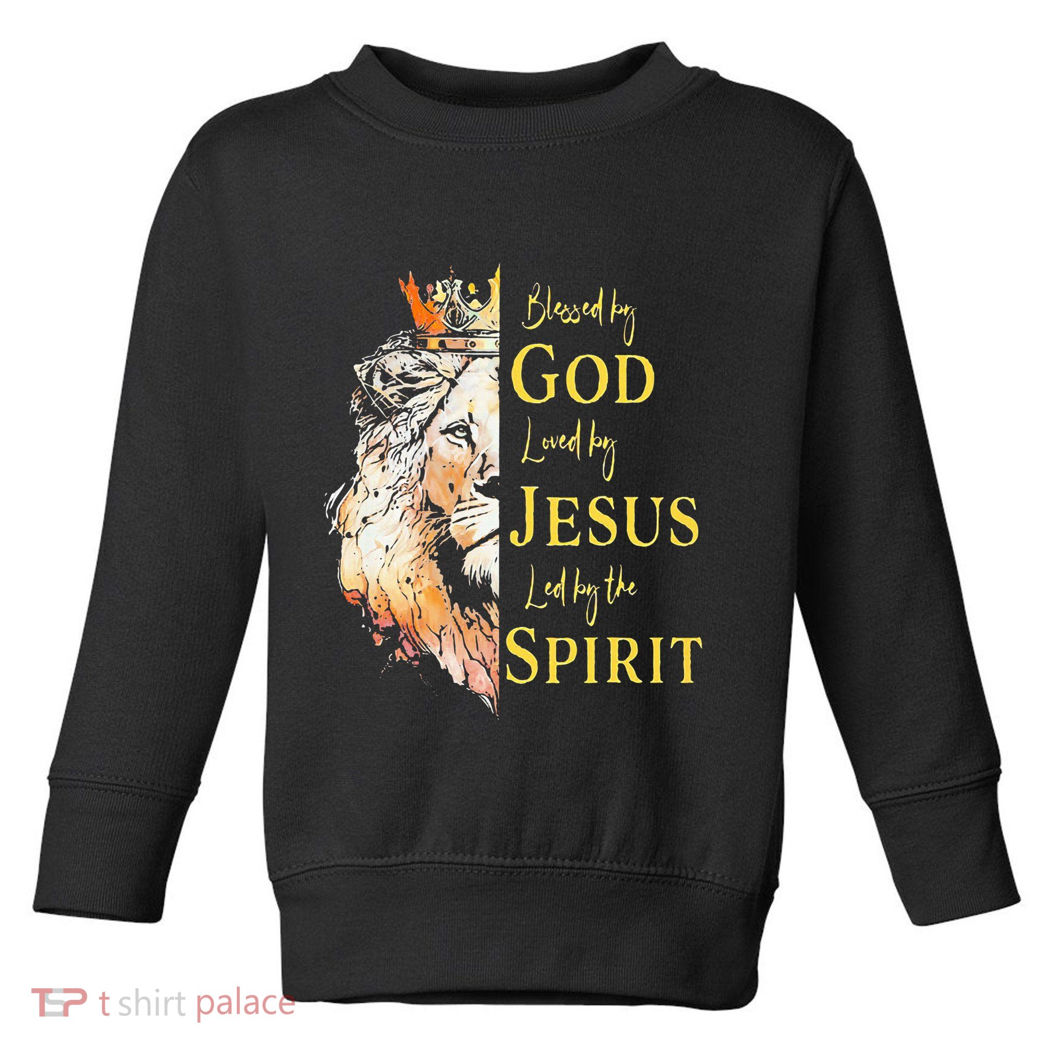 Lion Blessed By God Loved By Jesus Led Buy The Spirit Toddler Sweatshirt