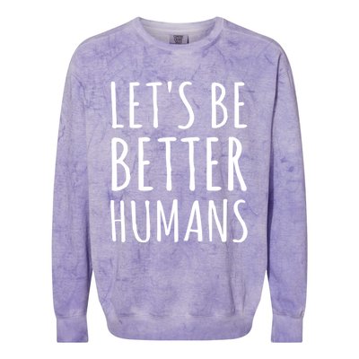 Let's Be Better Humans Meaningful Gift Colorblast Crewneck Sweatshirt