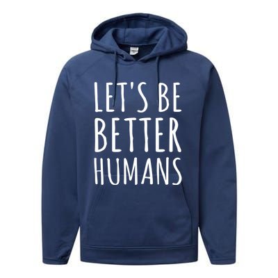 Let's Be Better Humans Meaningful Gift Performance Fleece Hoodie