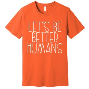 Lets Be Better Humans Kids Unity Day Orange Anti Bullying Premium T-Shirt