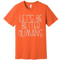 Lets Be Better Humans Kids Unity Day Orange Anti Bullying Premium T-Shirt