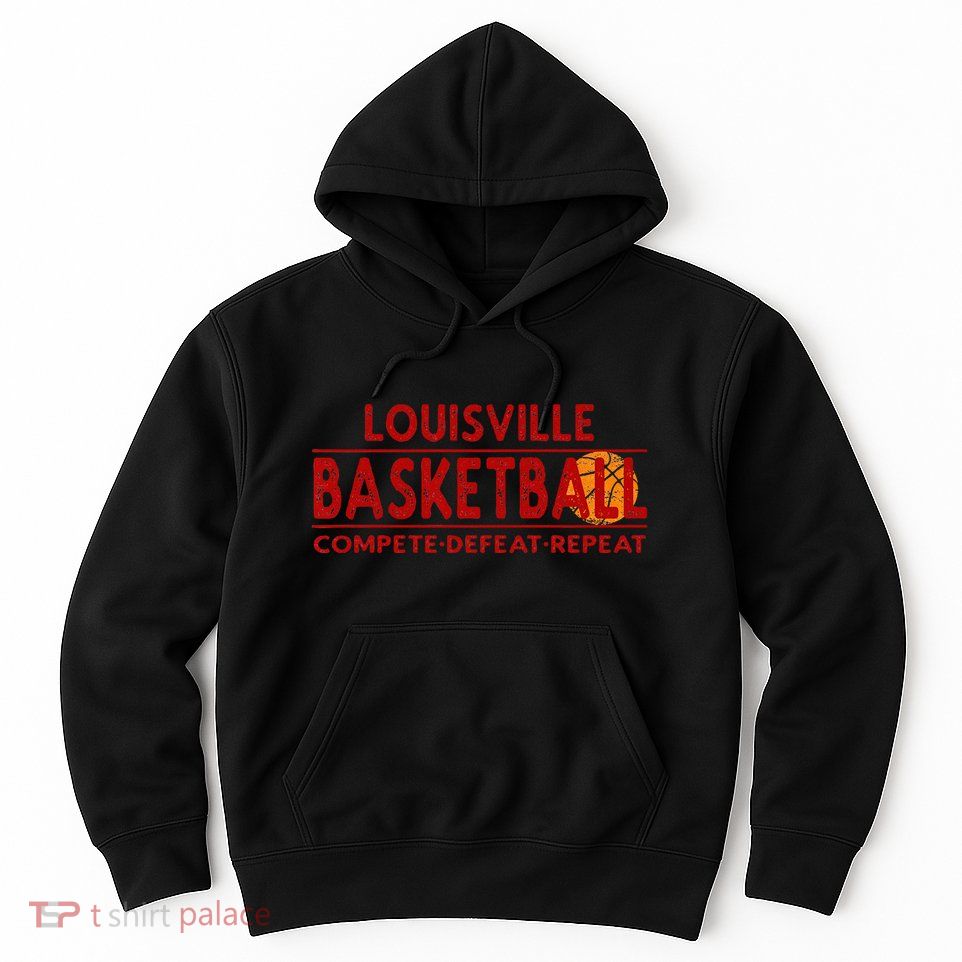 Louisville Basketball Compete Defeat Repeat Hoodie