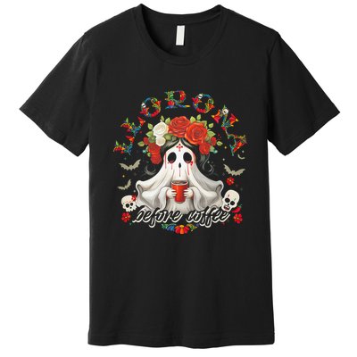 Llorona Before Coffee Premium T-Shirt