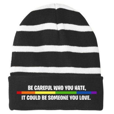 LGBT Be Careful Who You Hate Could Be Someone You Love Striped Beanie with Solid Band