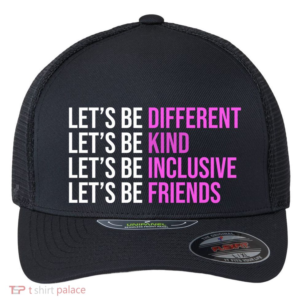 Let's Be Different Kind Inclusive Friends Flexfit Unipanel Trucker Cap