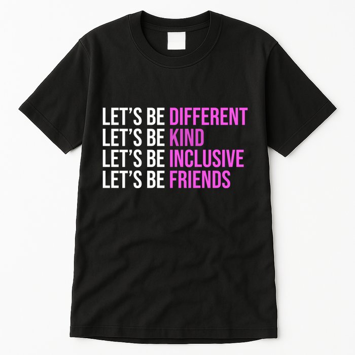 Let's Be Different Kind Inclusive Friends Tall T-Shirt
