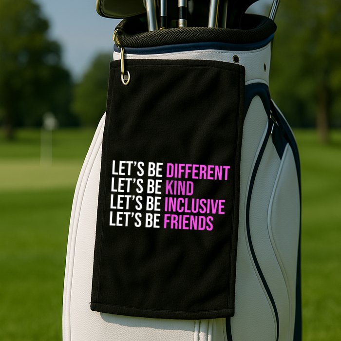 Let's Be Different Kind Inclusive Friends Golf Towel