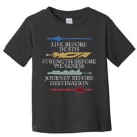 Life Before Death Strength Before Weakness Journey Toddler T-Shirt